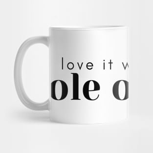 I love it when you ole ole ole Mug